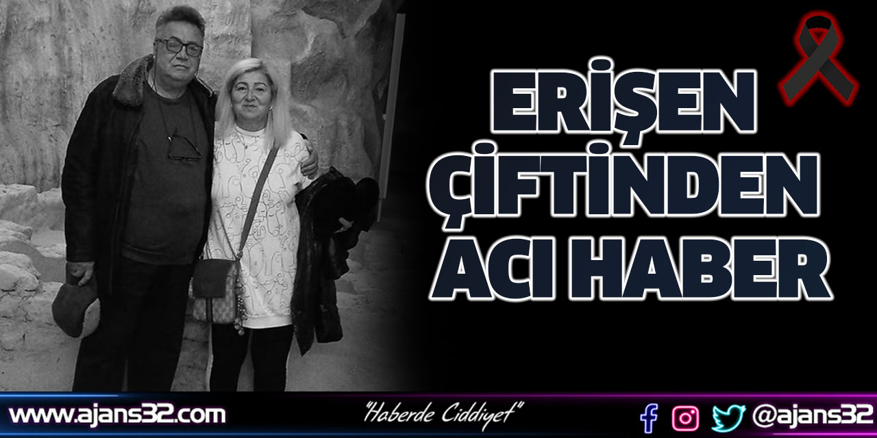 Erişen Çiftinden Acı Haber