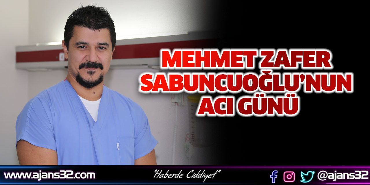 Mehmet Zafer Sabuncuoğlu’nun Acı Günü