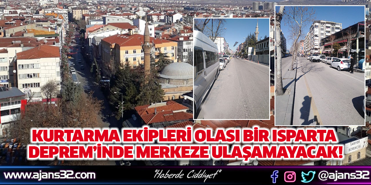 Kurtarma Ekipleri Olası Bir Isparta Deprem’inde Merkeze Ulaşamayacak!