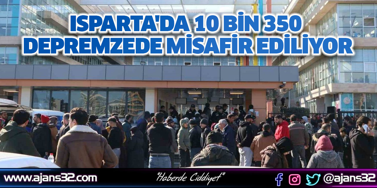 Isparta'da 10 Bin 350 Depremzede Misafir Ediliyor