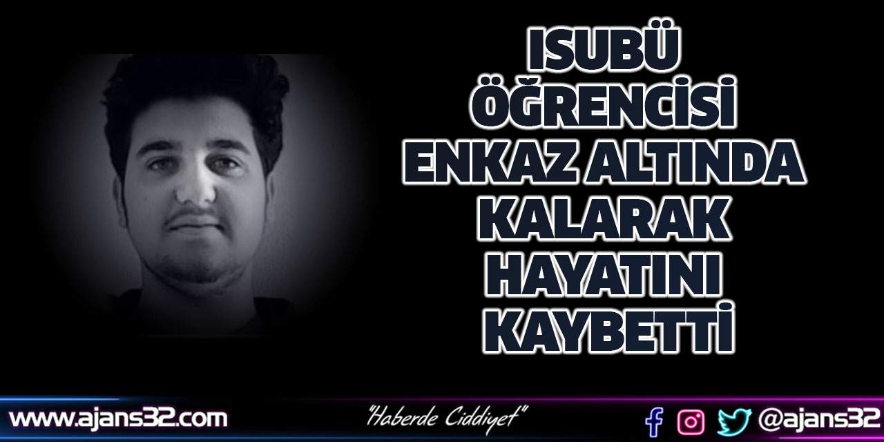 ISUBÜ Öğrencisi Enkaz Altında Kalarak Hayatını Kaybetti