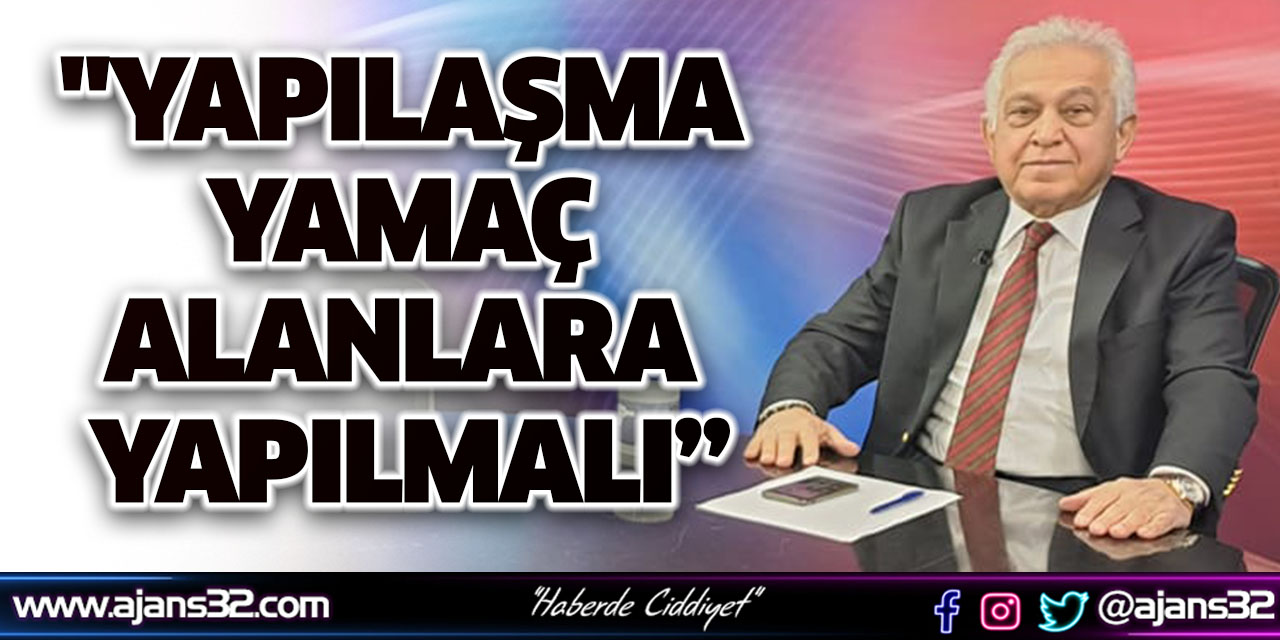 "Yapılaşma Yamaç Alanlara Yapılmalı”