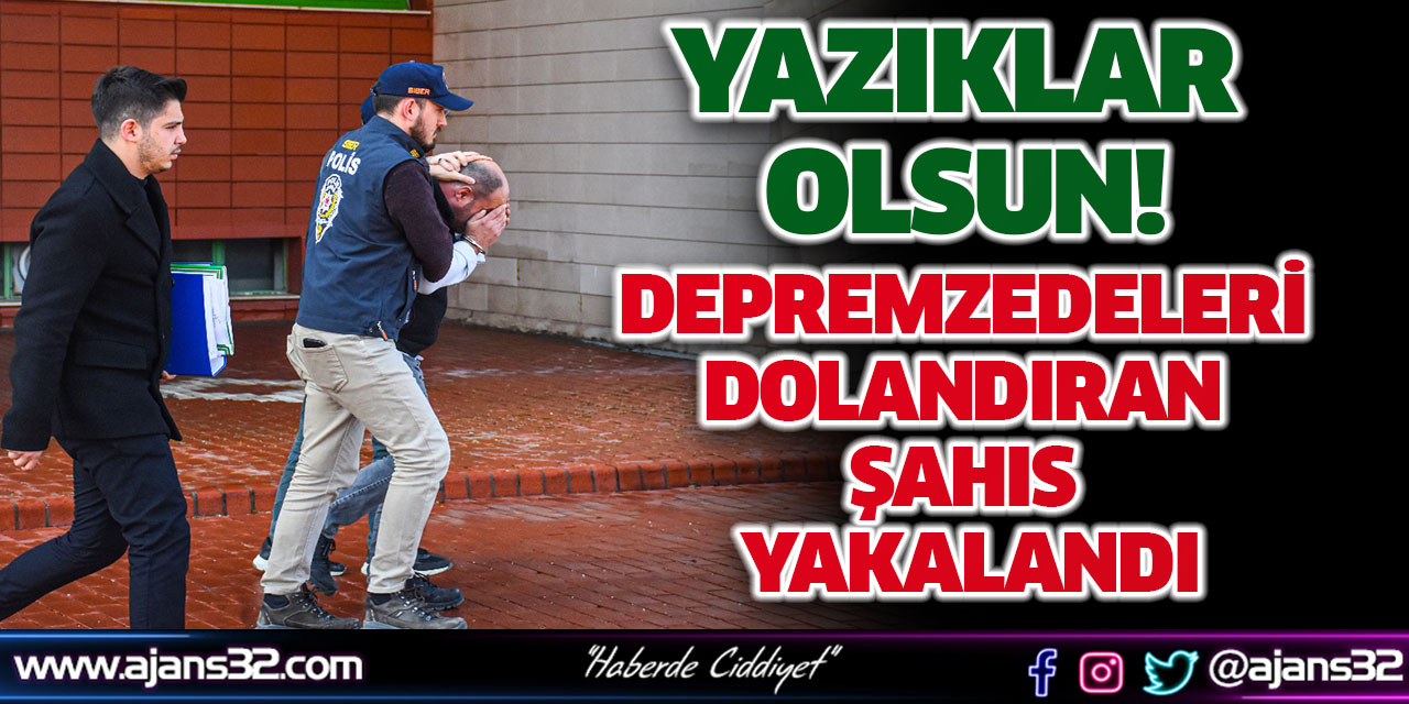 Depremzedeleri Dolandıran Şahıs Yakalandı