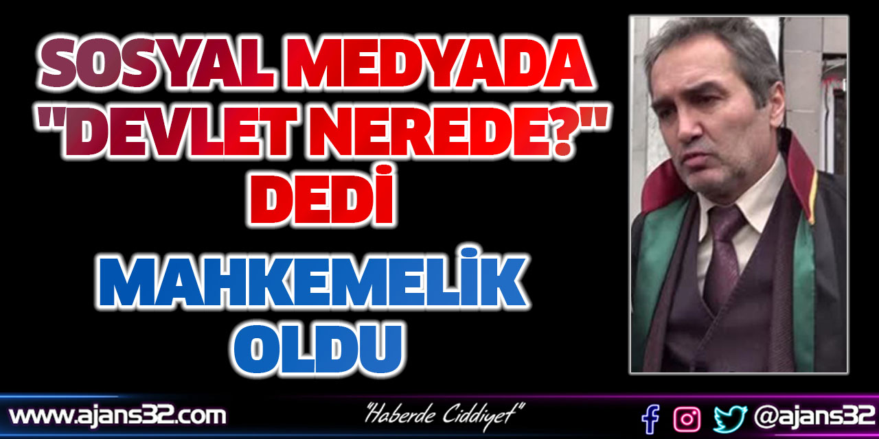 Sosyal Medyada "Devlet Nerede?" Dedi, Avukatlık Oldu