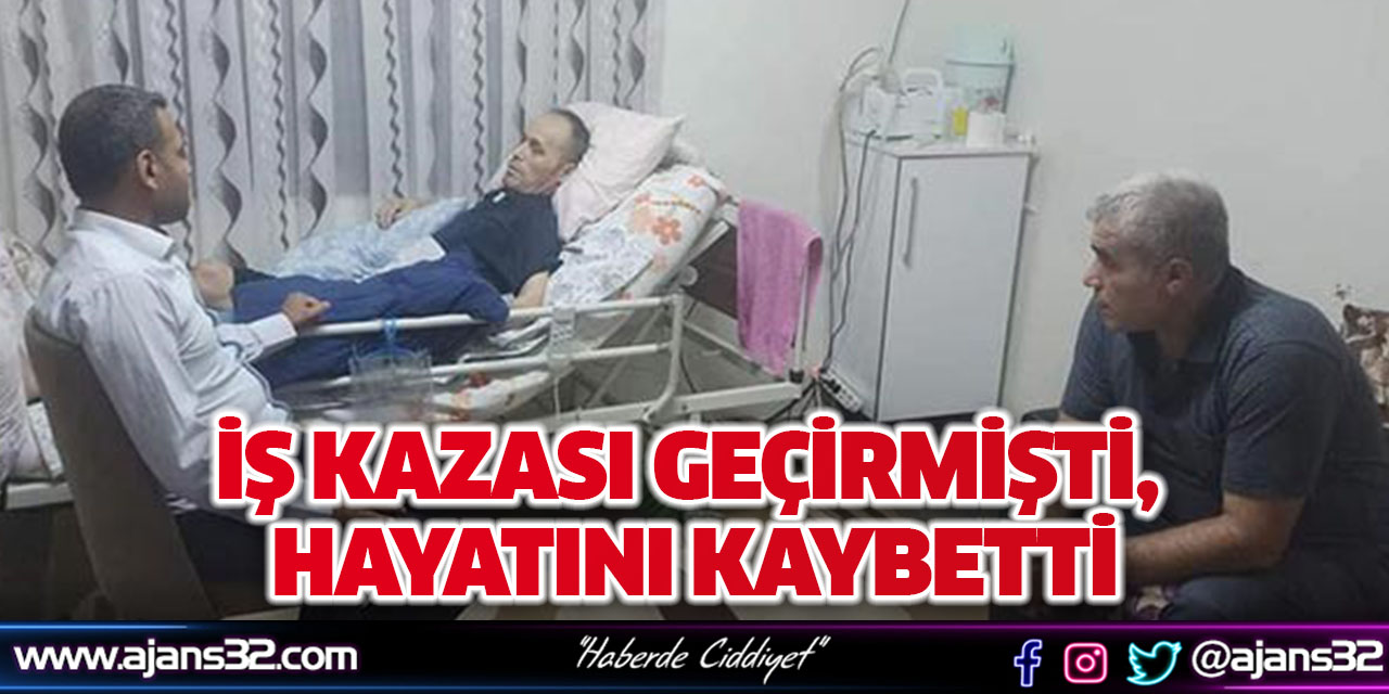 İş Kazası Geçirmişti, Hayatını Kaybetti