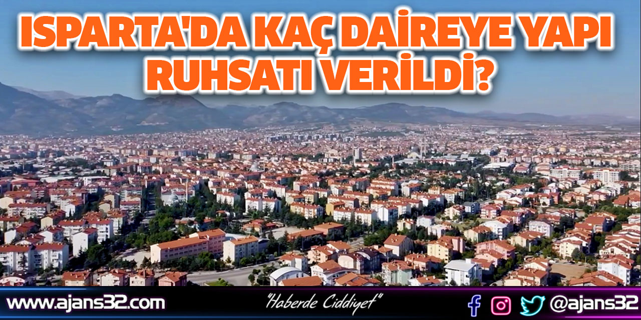 Isparta'da Kaç Daireye Yapı Ruhsatı Verildi?