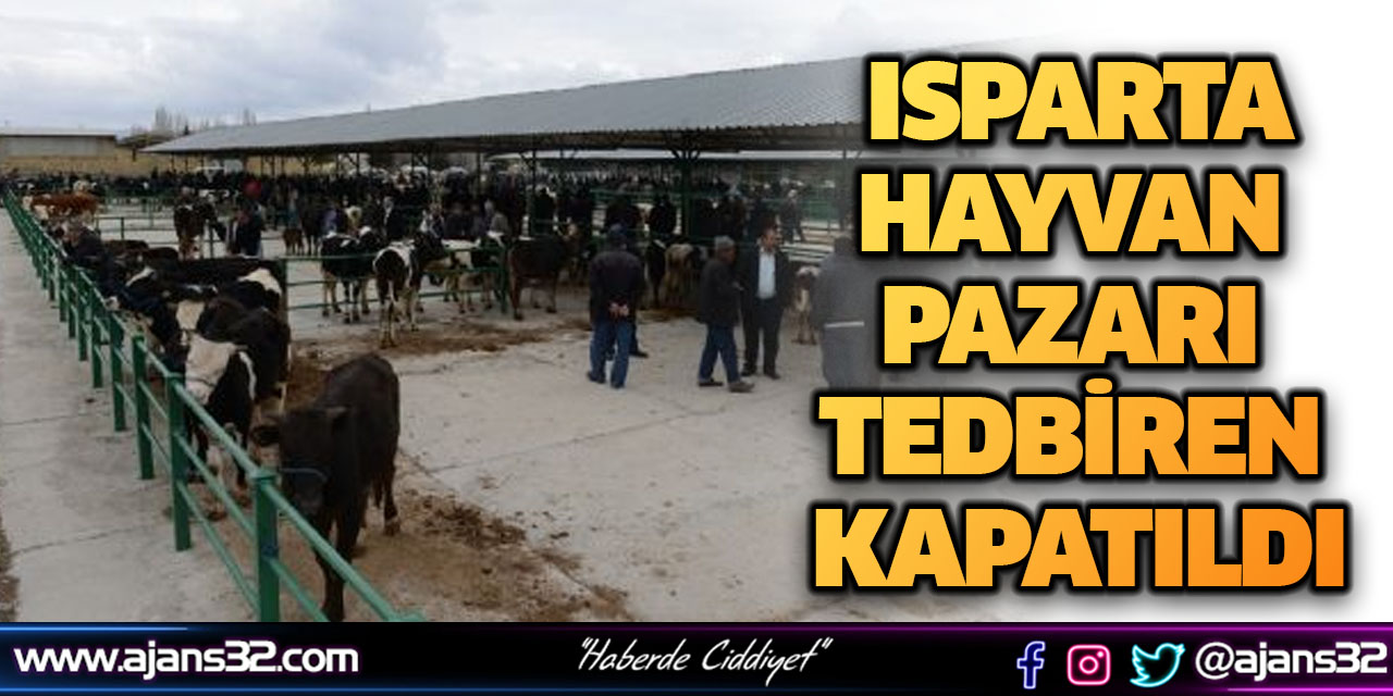 Isparta’da Canlı Hayvan Pazarı Kapatıldı
