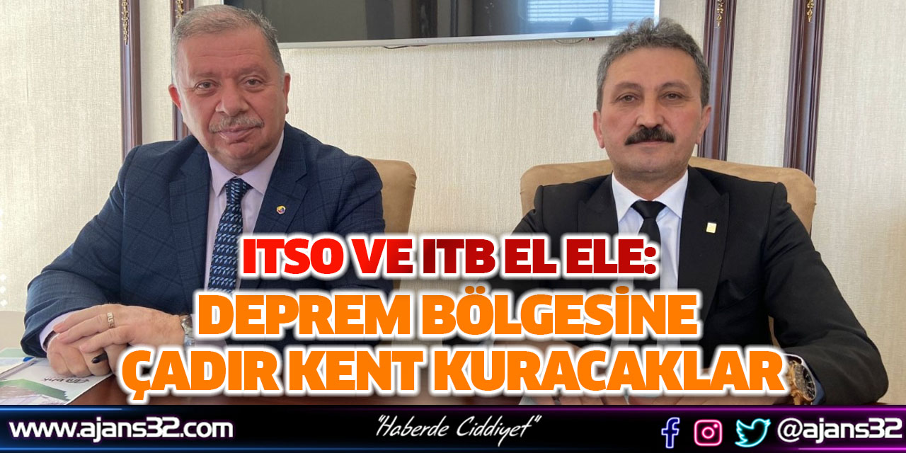 ITSO ve ITB El Ele: Deprem Bölgesine Çadır Kent Kuracaklar