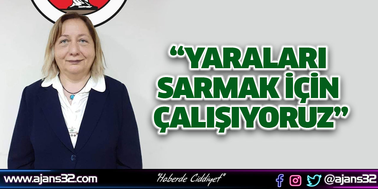 “Yaraları Sarmak İçin Çalışıyoruz”