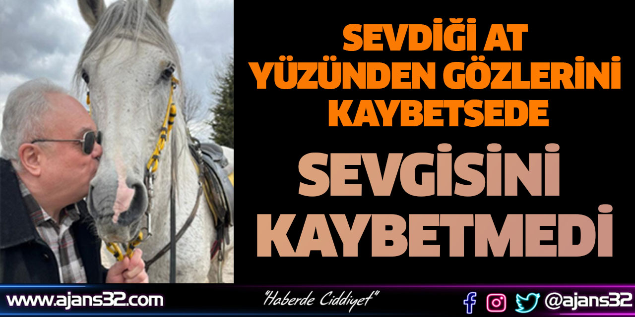 Sevdiği At Yüzünden Gözlerini Kaybetsede, Sevgisini Kaybetmedi