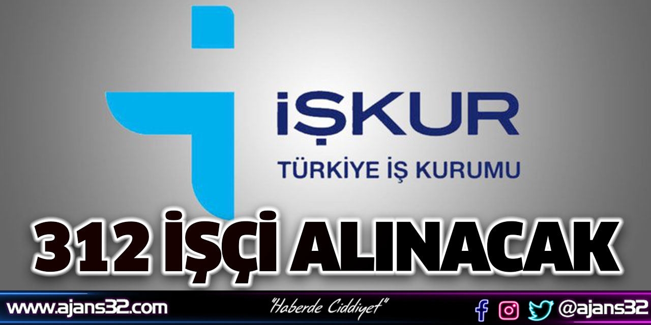 312 İşçi Alınacak