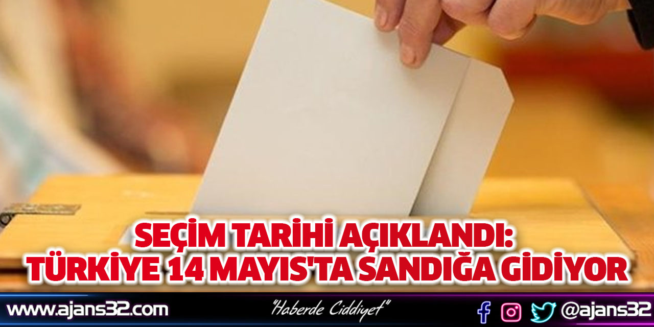 Seçim Tarihi Açıklandı: Türkiye 14 Mayıs'ta Sandığa Gidiyor