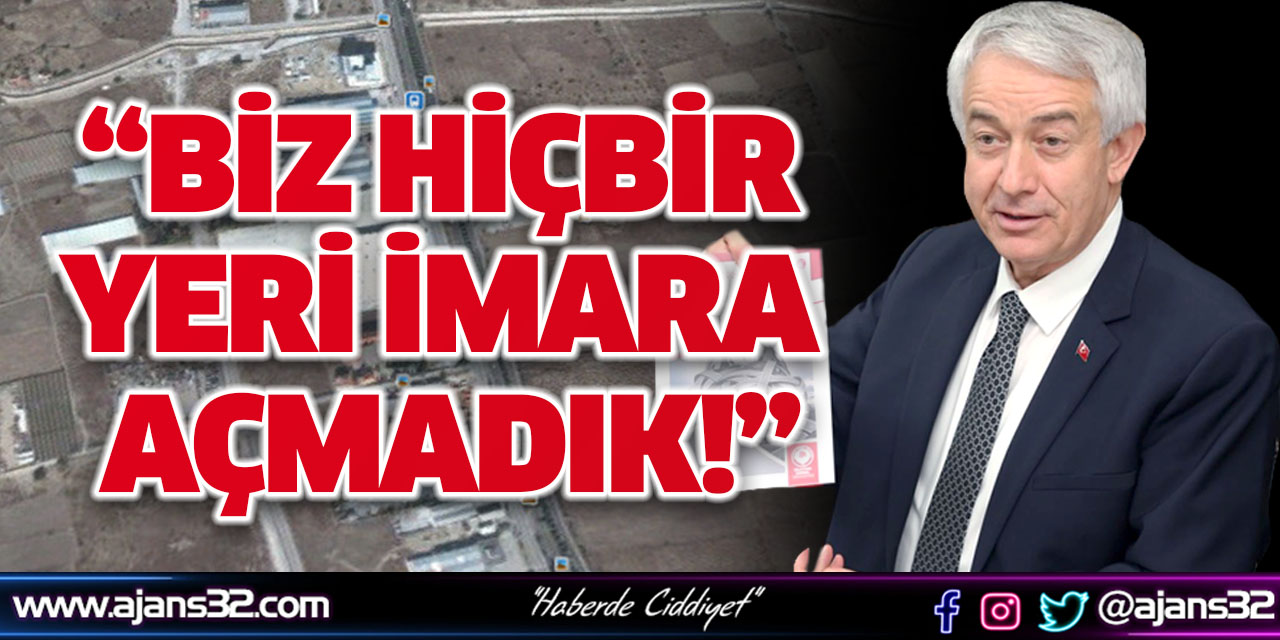 Biz Hiçbir Yeri İmara Açmadık!