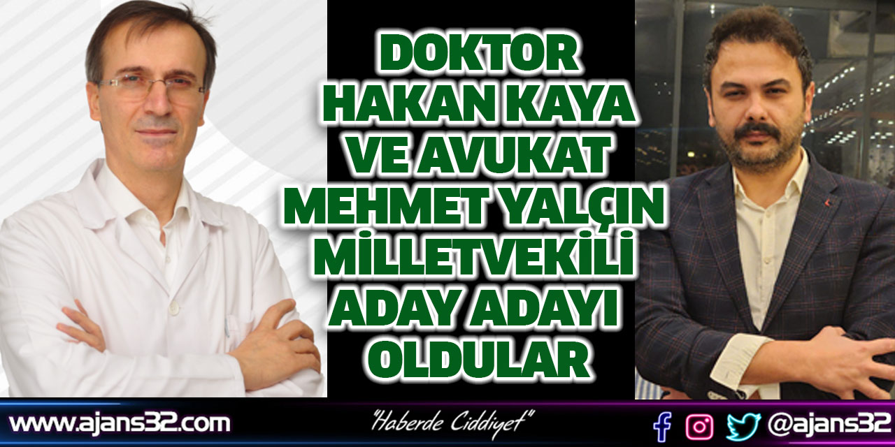 Doktor Hakan Kaya ve Av. Mehmet Yalçın Milletvekili Aday Adayı Oldular