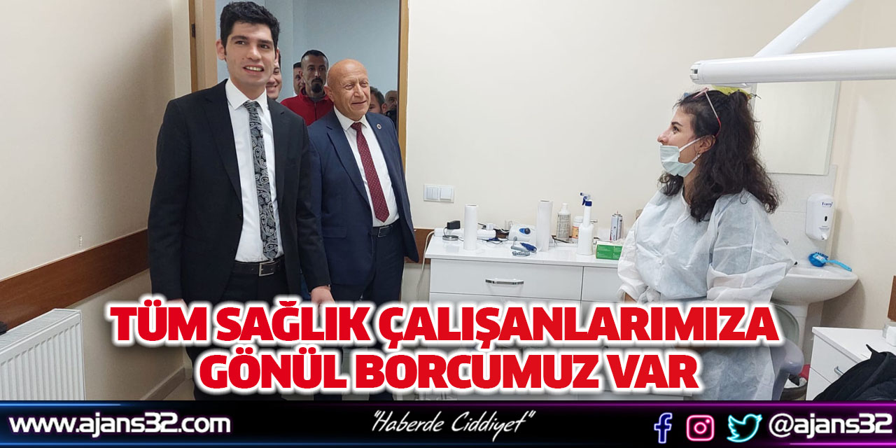 Tüm Sağlık Çalışanlarımıza Gönül Borcumuz Var