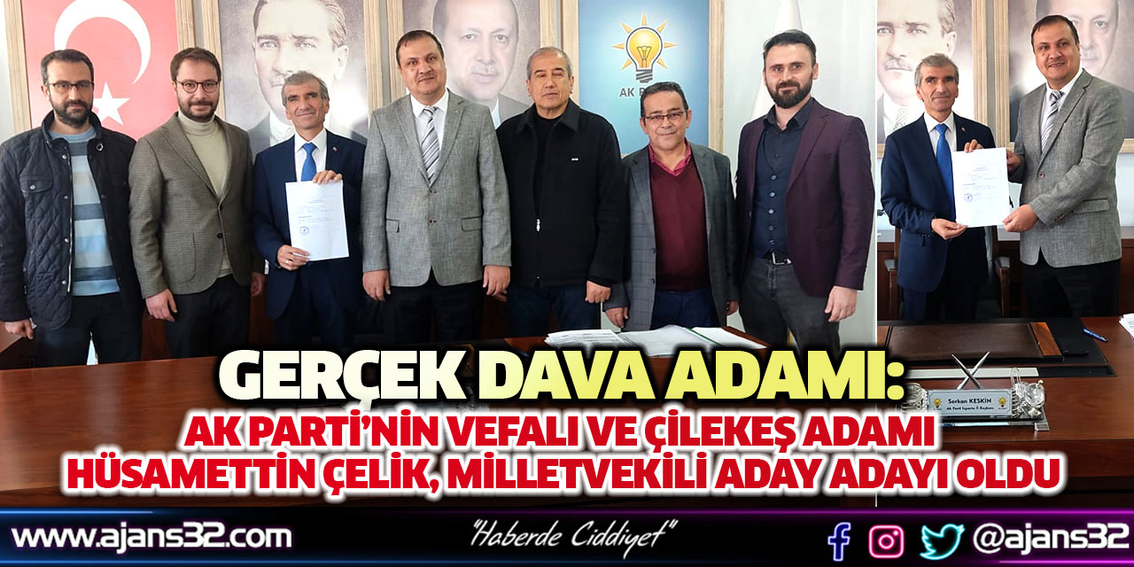 Gerçek Dava Adamı: AK Parti’nin Vefalı ve Çilekeş Adamı Hüsamettin Çelik, Milletvekili Aday Adayı Oldu