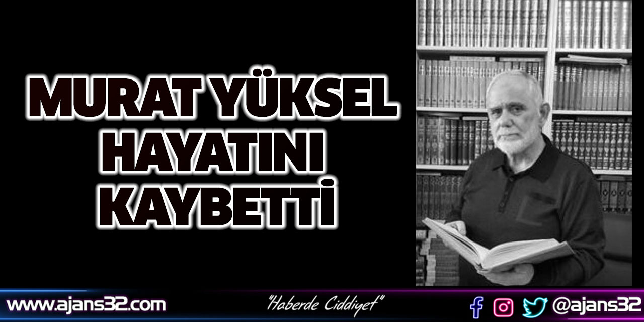 Murat Yüksel Hayatını Kaybetti