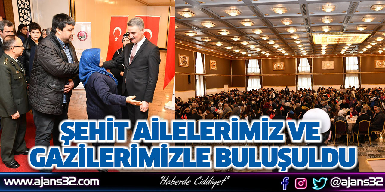 Şehit Ailelerimiz ve Gazilerimizle Buluşuldu