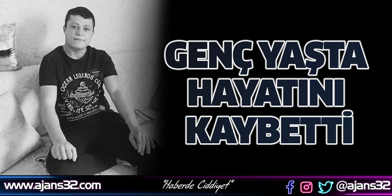 Genç Yaşta Hayatını Kaybetti