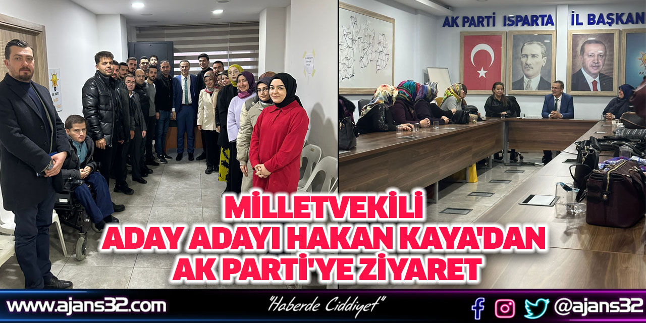 Milletvekili Aday Adayı Hakan Kaya'dan AK Parti'ye Ziyaret