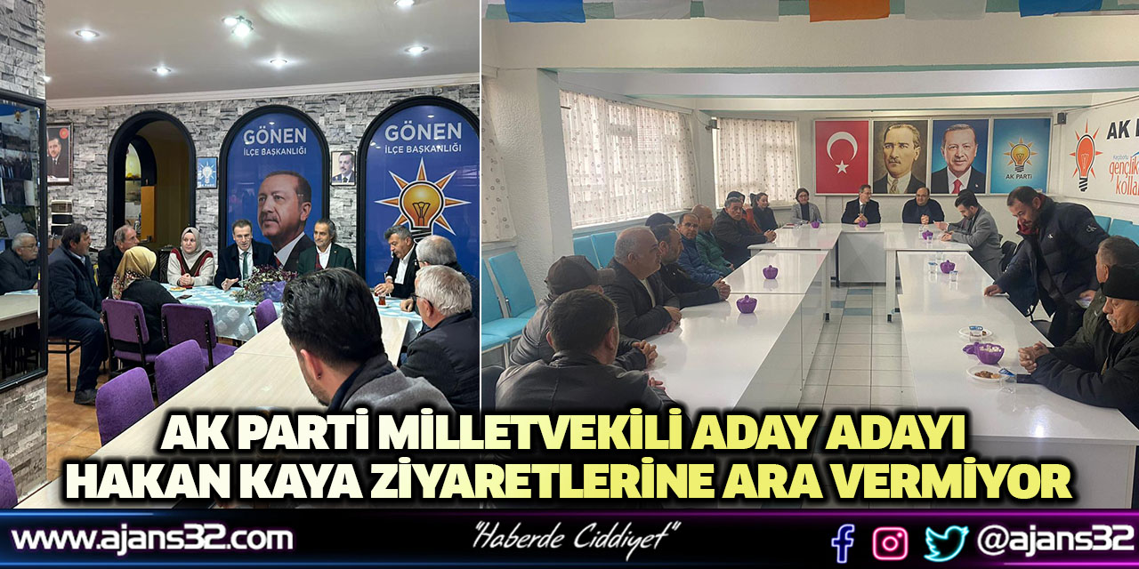 AK Parti Milletvekili Aday Adayı Hakan Kaya Ziyaretlerine Ara Vermiyor