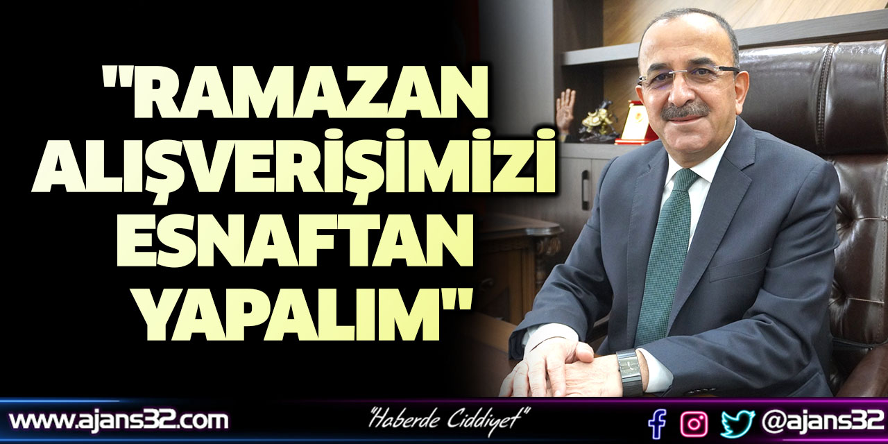 "Ramazan Alışverişimizi Esnaftan Yapalım"