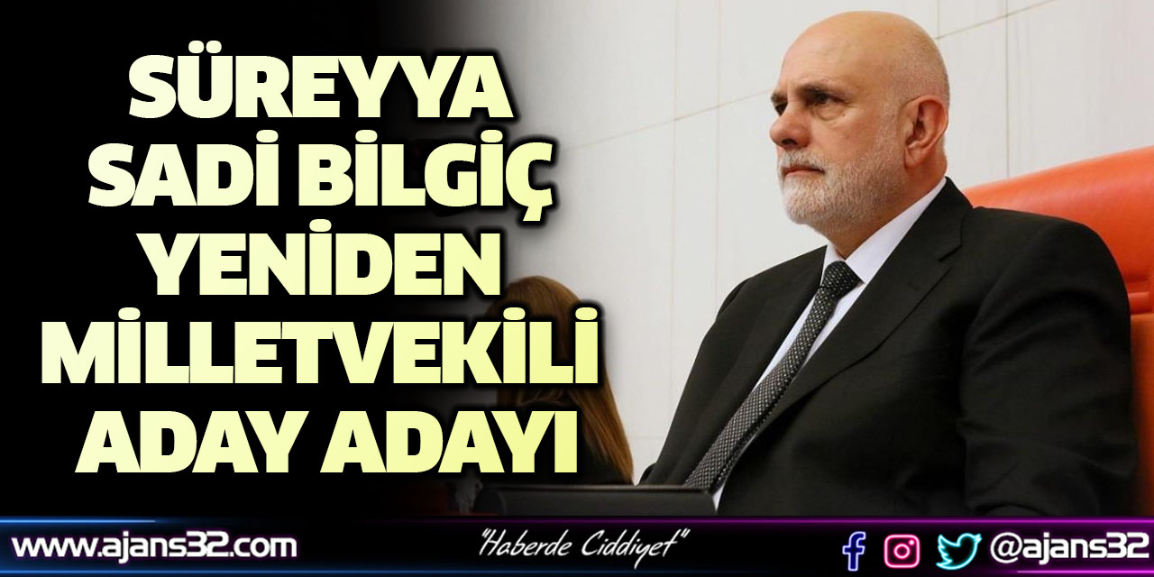 Süreyya Sadi Bilgiç Yeniden Milletvekili Aday Adayı