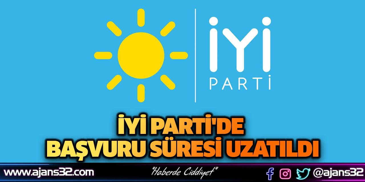 İYİ Parti'de Başvuru Süresi Uzatıldı