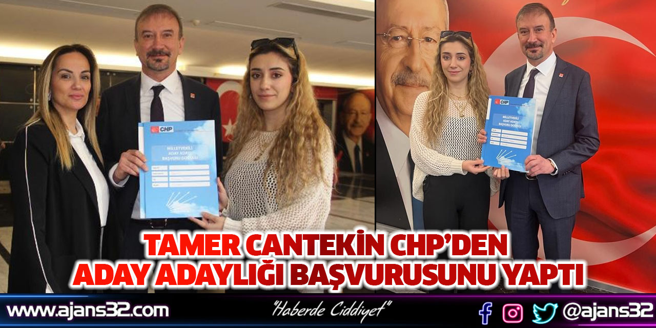 Tamer Cantekin CHP’den Aday Adaylığı Başvurusunu Yaptı