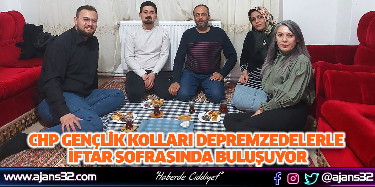 CHP Gençlik Kolları Depremzedelerle İftar Sofrasında Buluşuyor