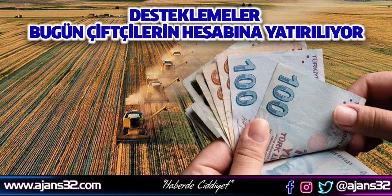 Desteklemeler Bugün Çiftçilerin Hesabına Yatırılıyor