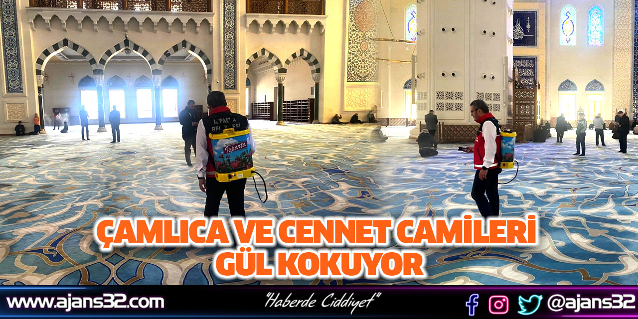 Çamlıca ve Cennet Camileri Gül Kokuyor