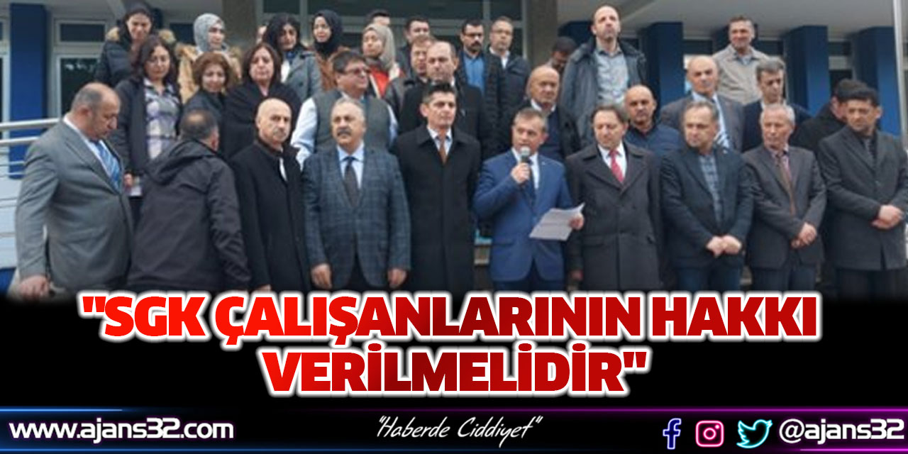 "SGK Çalışanlarının Hakkı Verilmelidir"