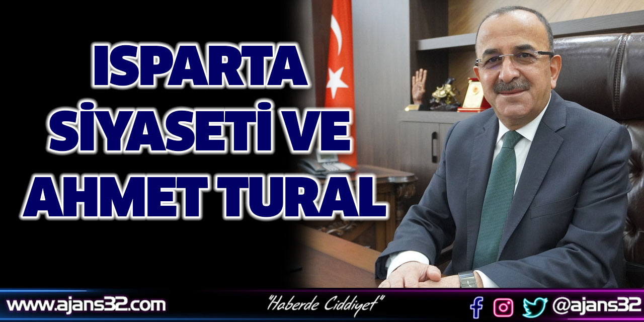 Isparta Siyaseti ve Ahmet TURAL