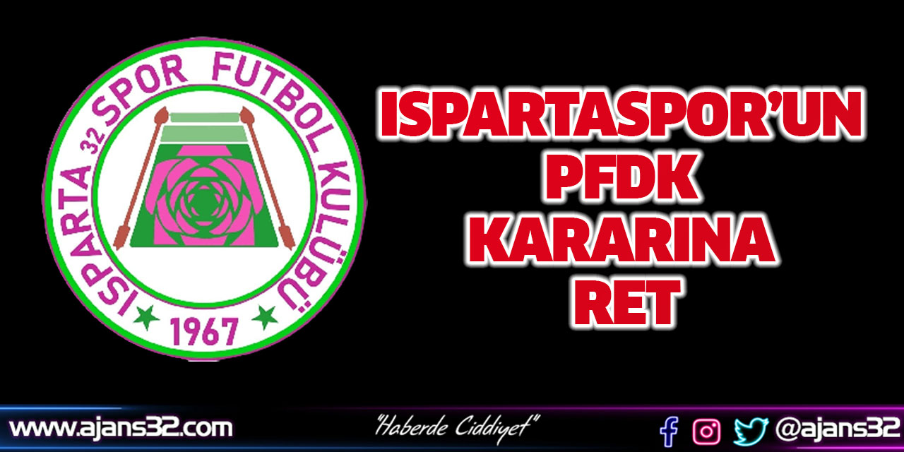 Ispartaspor’un PFDK Kararına Ret