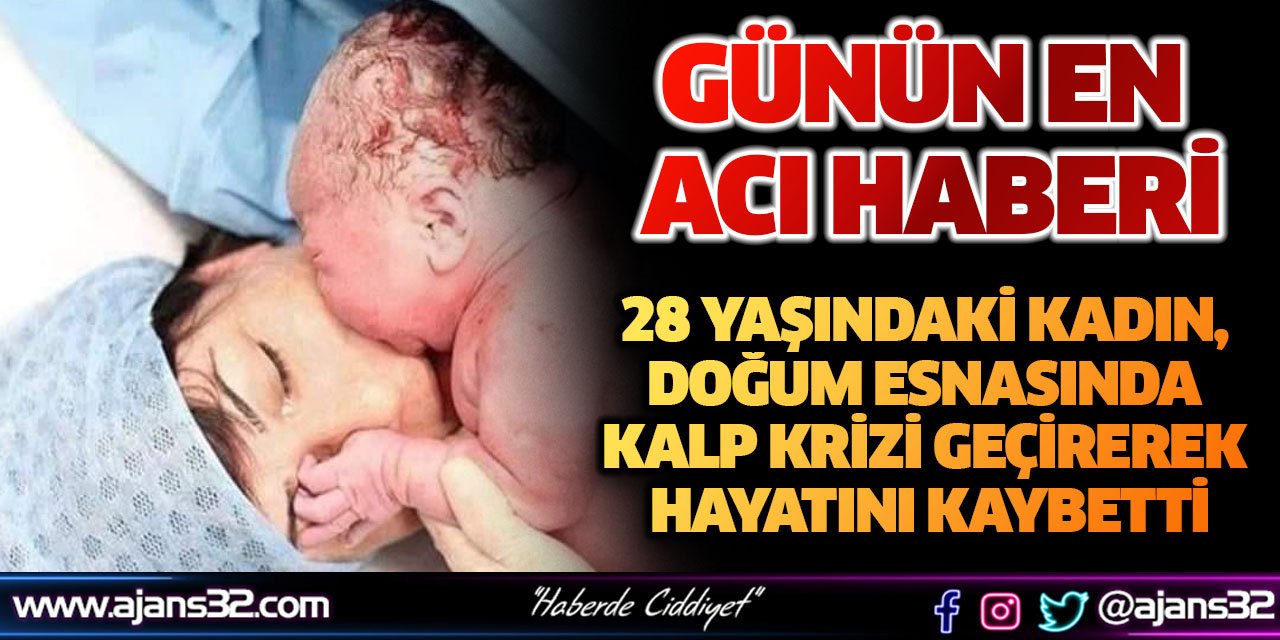 28 Yaşındaki Kadın, Doğum Esnasında Kalp Krizi Geçirerek Hayatını Kaybetti