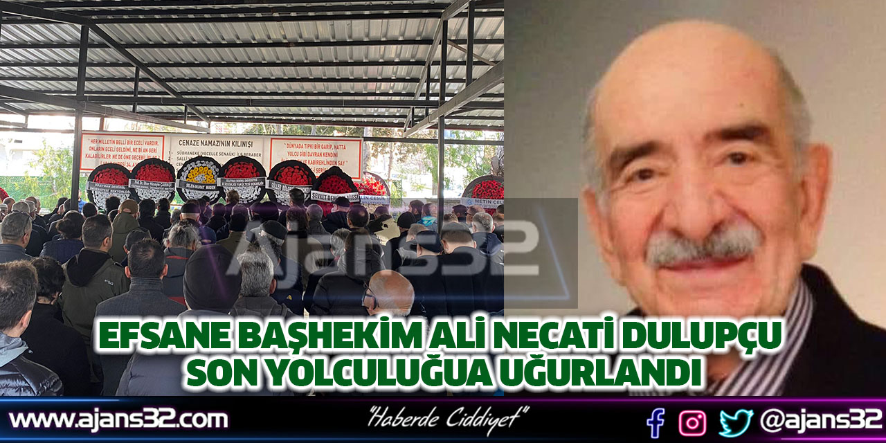 Efsane Başhekim Opr. Dr. Ali Necati Dulupçu son Yolculuğua Uğurlandı