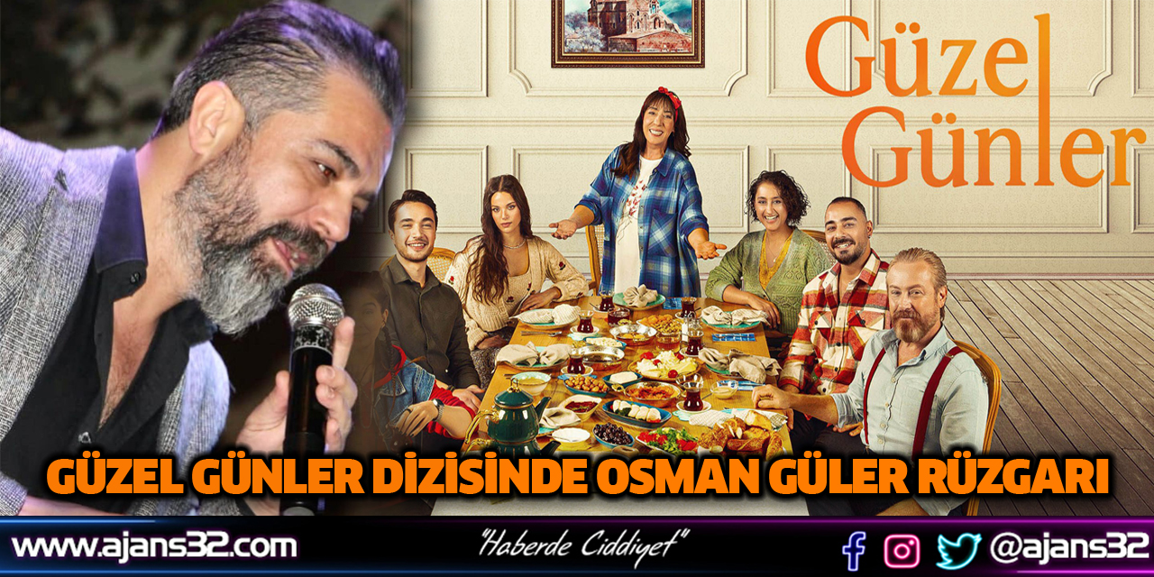 Güzel Günler Dizisinde Osman Güler Rüzgarı