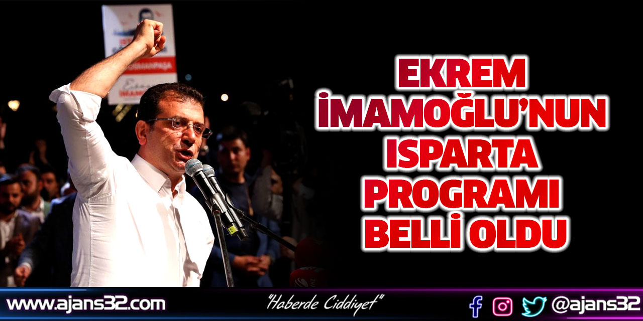 Ekrem İmamoğlu’nun Isparta Programı Belli Oldu