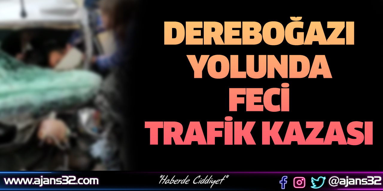 Dereboğazı Yolunda Feci Trafik Kazası