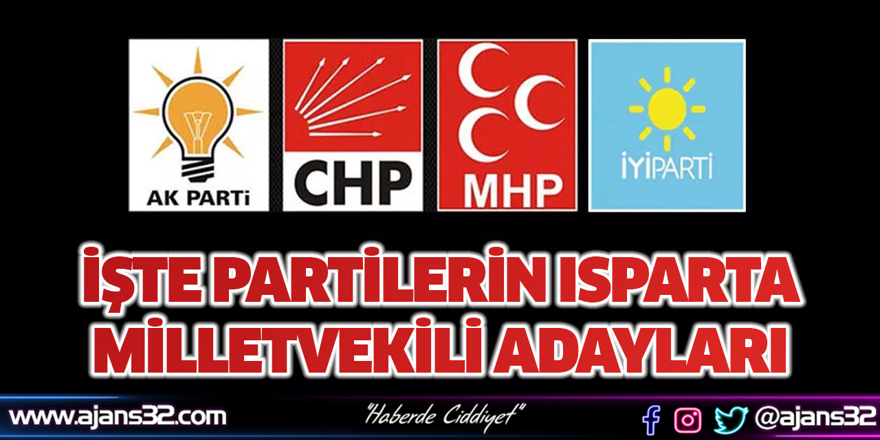 İşte Partilerin Isparta Milletvekili Adayları