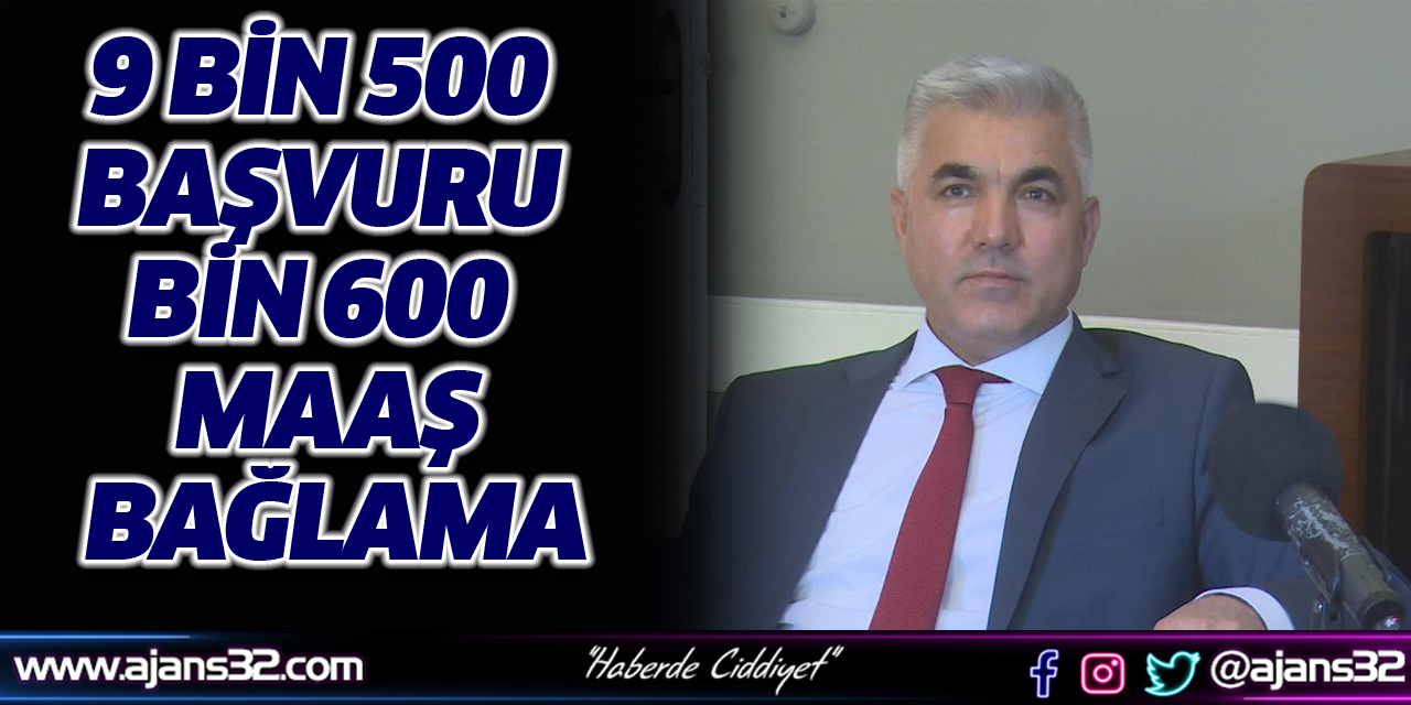 SGK il Müdürü Karagöz Açıkladı; 9 Bin 500 Başvuru Bin 600 Maaş Bağlama