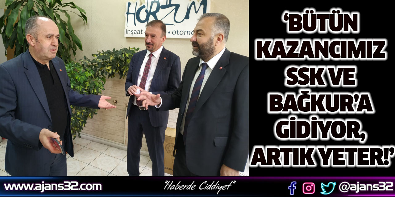 ‘Bütün Kazancımız SSK ve  Bağkur’a Gidiyor, Artık Yeter!’