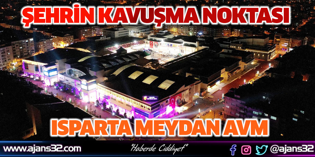 Şehrin Kavuşma Noktası Isparta Meydan AVM