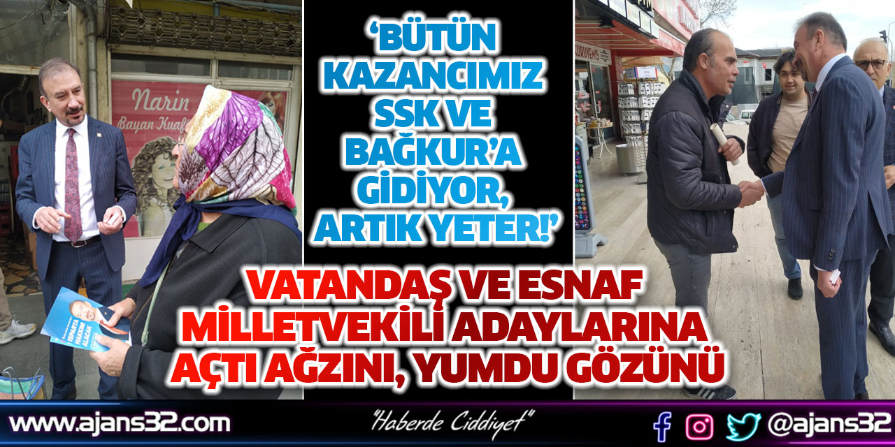 Vatandaş ve Esnaf Milletvekili Adaylarına Açtı Ağzını, Yumdu Gözünü