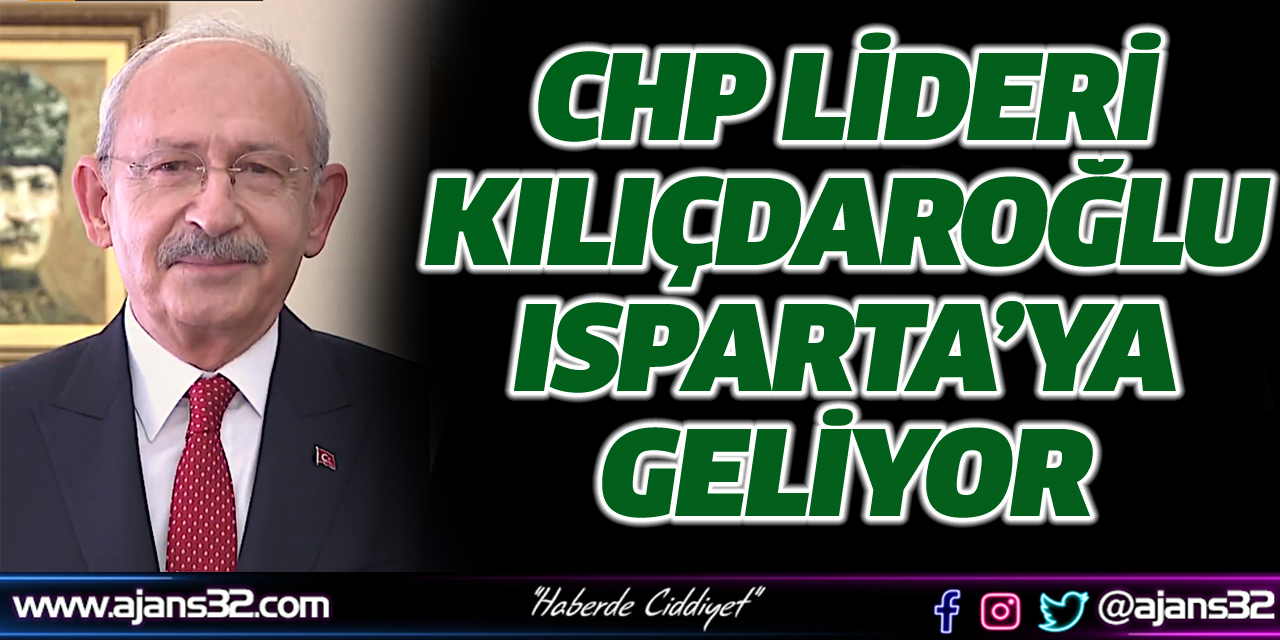 Kılıçdaroğlu Isparta’ya Geliyor