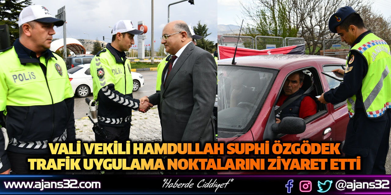 Vali Vekili Hamdullah Suphi Özgödek Trafik Uygulama Noktalarını Ziyaret Etti