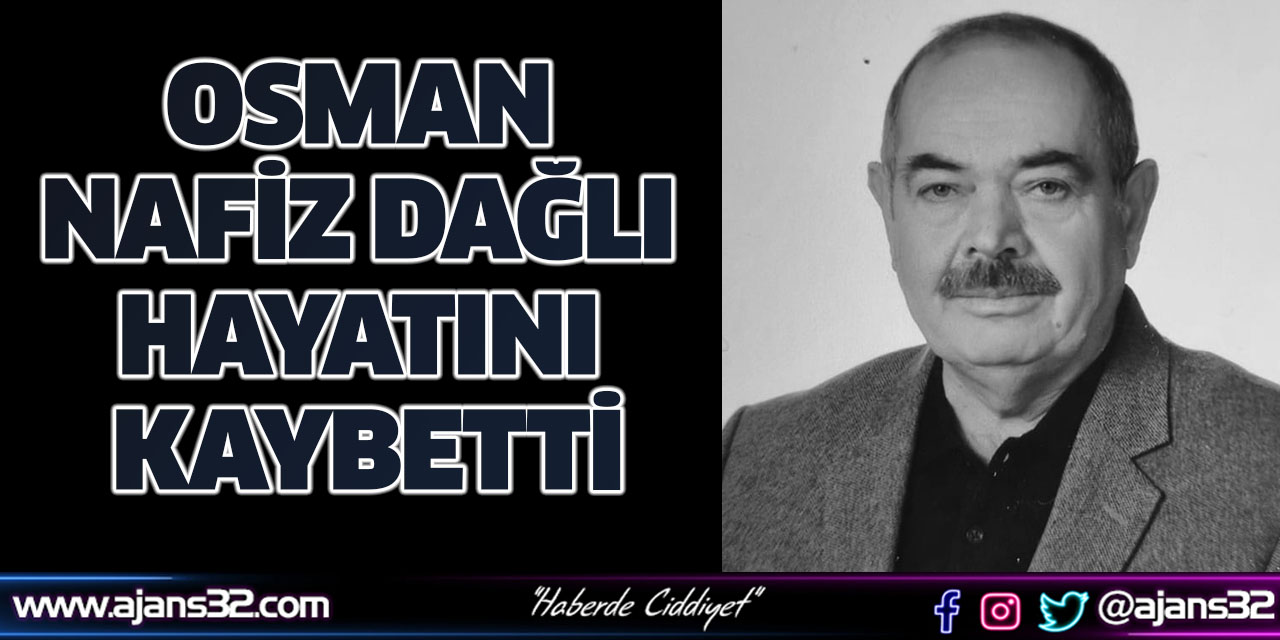 Osman Nafiz Dağlı Hayatını Kaybetti