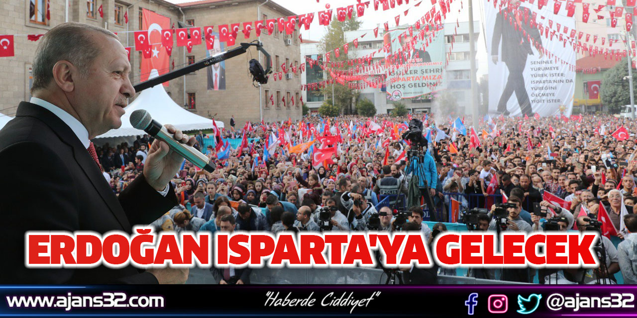 Cumhurbaşkanı Erdoğan Isparta'ya Gelecek