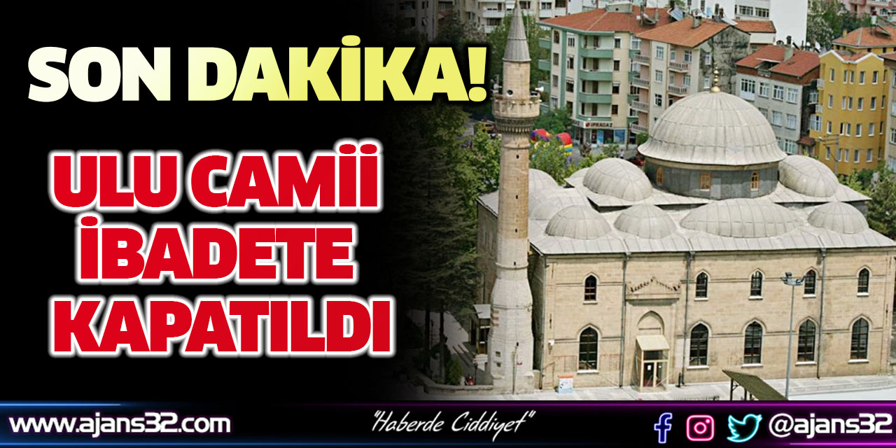 Ulu Camii İbadete Kapatıldı